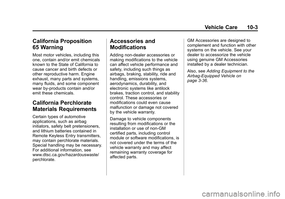 CHEVROLET TRAX 2013 1.G Owners Manual Black plate (3,1)Chevrolet TRAX Owner Manual - 2013 - CRC - 3/6/13
Vehicle Care 10-3
California Proposition
65 Warning
Most motor vehicles, including this
one, contain and/or emit chemicals
known to t