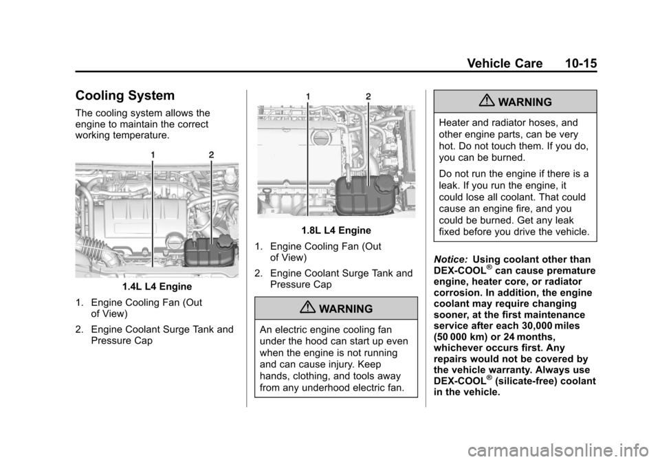 CHEVROLET TRAX 2013 1.G Owners Manual Black plate (15,1)Chevrolet TRAX Owner Manual - 2013 - CRC - 3/6/13
Vehicle Care 10-15
Cooling System
The cooling system allows the
engine to maintain the correct
working temperature.
1.4L L4 Engine
1