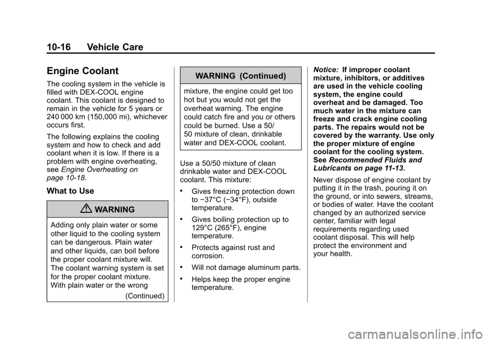 CHEVROLET TRAX 2013 1.G Owners Manual Black plate (16,1)Chevrolet TRAX Owner Manual - 2013 - CRC - 3/6/13
10-16 Vehicle Care
Engine Coolant
The cooling system in the vehicle is
filled with DEX-COOL engine
coolant. This coolant is designed