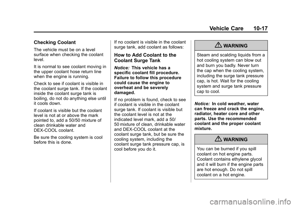 CHEVROLET TRAX 2013 1.G Owners Manual Black plate (17,1)Chevrolet TRAX Owner Manual - 2013 - CRC - 3/6/13
Vehicle Care 10-17
Checking Coolant
The vehicle must be on a level
surface when checking the coolant
level.
It is normal to see cool