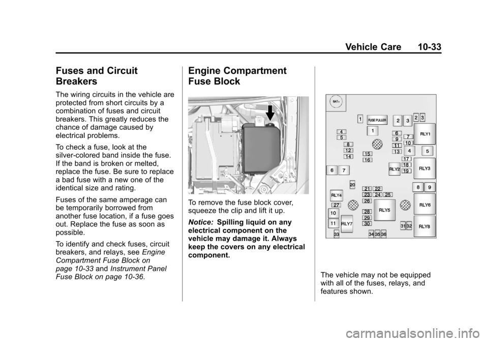 CHEVROLET TRAX 2013 1.G Owners Manual Black plate (33,1)Chevrolet TRAX Owner Manual - 2013 - CRC - 3/6/13
Vehicle Care 10-33
Fuses and Circuit
Breakers
The wiring circuits in the vehicle are
protected from short circuits by a
combination 