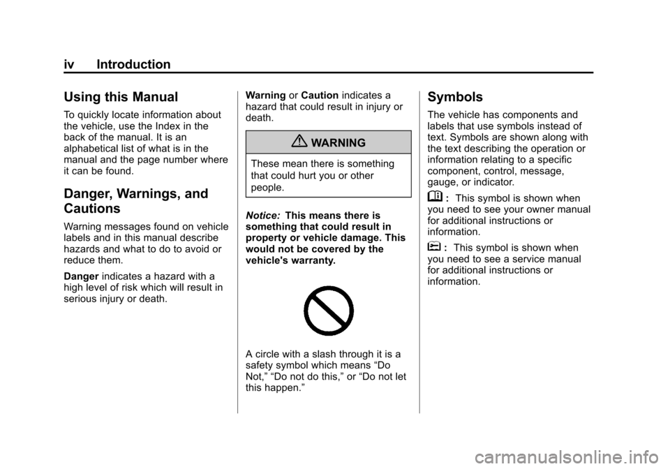 CHEVROLET TRAX 2013 1.G Owners Manual Black plate (4,1)Chevrolet TRAX Owner Manual - 2013 - CRC - 3/6/13
iv Introduction
Using this Manual
To quickly locate information about
the vehicle, use the Index in the
back of the manual. It is an
