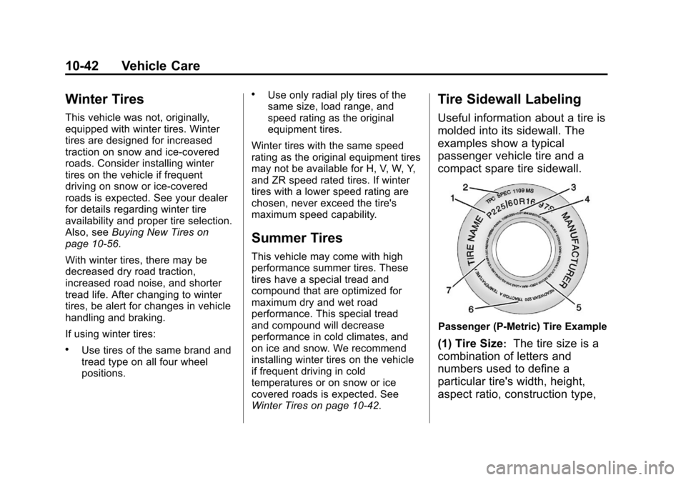 CHEVROLET TRAX 2013 1.G Owners Manual Black plate (42,1)Chevrolet TRAX Owner Manual - 2013 - CRC - 3/6/13
10-42 Vehicle Care
Winter Tires
This vehicle was not, originally,
equipped with winter tires. Winter
tires are designed for increase