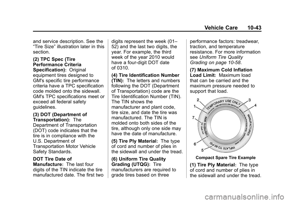 CHEVROLET TRAX 2013 1.G Owners Manual Black plate (43,1)Chevrolet TRAX Owner Manual - 2013 - CRC - 3/6/13
Vehicle Care 10-43
and service description. See the
“Tire Size”illustration later in this
section.
(2) TPC Spec (Tire
Performanc CHEVROLET TRAX 2013 1.G Owners Manual Black plate (43,1)Chevrolet TRAX Owner Manual - 2013 - CRC - 3/6/13
Vehicle Care 10-43
and service description. See the
“Tire Size”illustration later in this
section.
(2) TPC Spec (Tire
Performanc