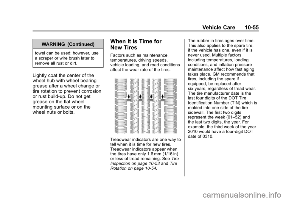 CHEVROLET TRAX 2013 1.G Owners Manual Black plate (55,1)Chevrolet TRAX Owner Manual - 2013 - CRC - 3/6/13
Vehicle Care 10-55
WARNING (Continued)
towel can be used; however, use
a scraper or wire brush later to
remove all rust or dirt.
Lig