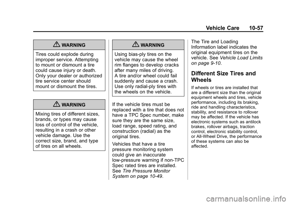 CHEVROLET TRAX 2013 1.G Owners Manual Black plate (57,1)Chevrolet TRAX Owner Manual - 2013 - CRC - 3/6/13
Vehicle Care 10-57
{WARNING
Tires could explode during
improper service. Attempting
to mount or dismount a tire
could cause injury o