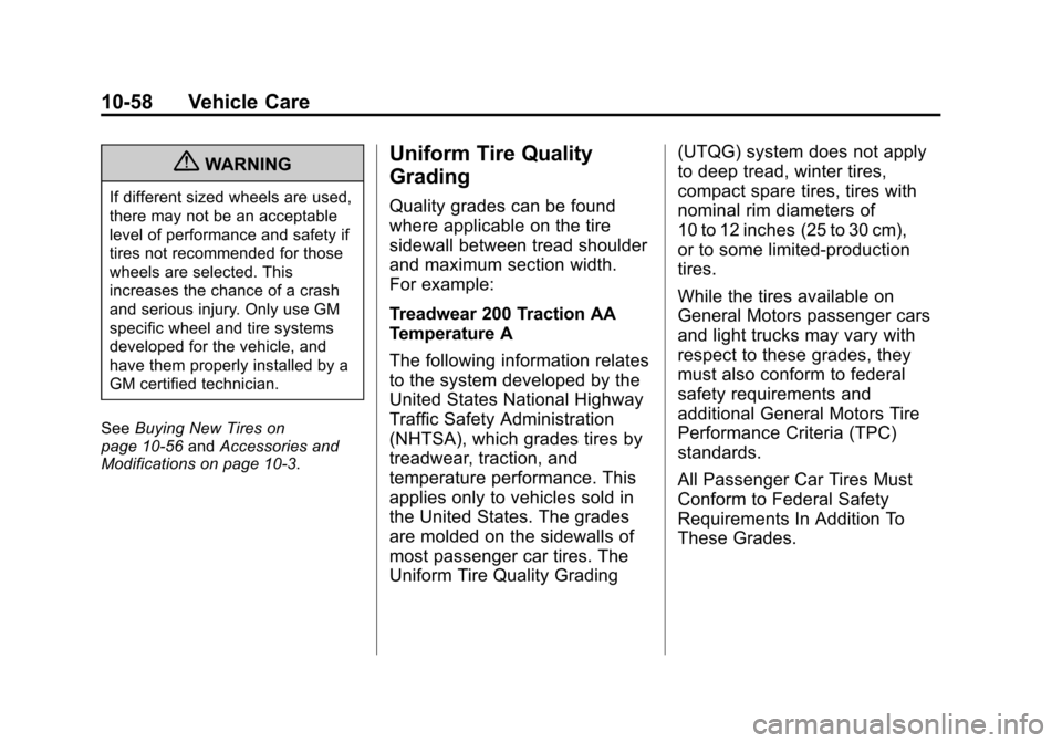 CHEVROLET TRAX 2013 1.G Owners Manual Black plate (58,1)Chevrolet TRAX Owner Manual - 2013 - CRC - 3/6/13
10-58 Vehicle Care
{WARNING
If different sized wheels are used,
there may not be an acceptable
level of performance and safety if
ti