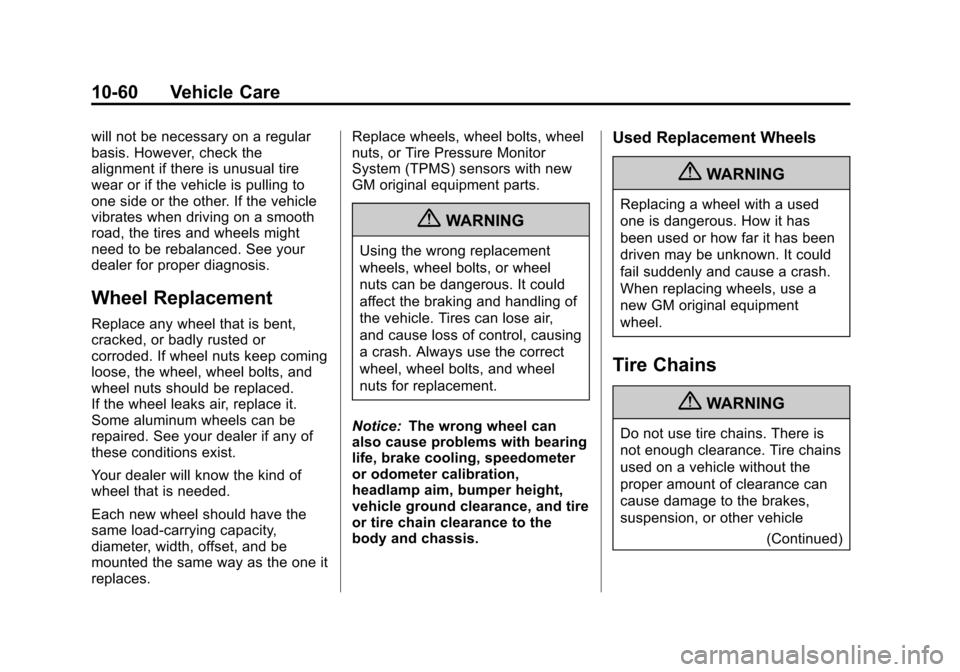 CHEVROLET TRAX 2013 1.G Owners Manual Black plate (60,1)Chevrolet TRAX Owner Manual - 2013 - CRC - 3/6/13
10-60 Vehicle Care
will not be necessary on a regular
basis. However, check the
alignment if there is unusual tire
wear or if the ve
