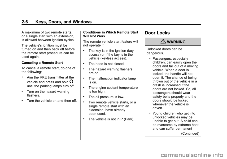 CHEVROLET TRAX 2013 1.G Owners Manual Black plate (6,1)Chevrolet TRAX Owner Manual - 2013 - CRC - 3/6/13
2-6 Keys, Doors, and Windows
A maximum of two remote starts,
or a single start with an extension,
is allowed between ignition cycles.