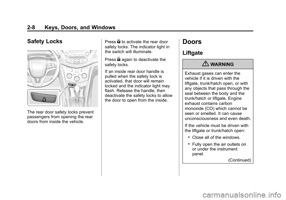CHEVROLET TRAX 2013 1.G Owners Manual Black plate (8,1)Chevrolet TRAX Owner Manual - 2013 - CRC - 3/6/13
2-8 Keys, Doors, and Windows
Safety Locks
The rear door safety locks prevent
passengers from opening the rear
doors from inside the v