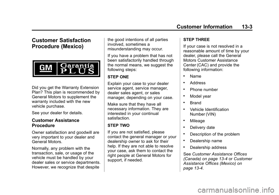 CHEVROLET TRAX 2013 1.G Owners Guide Black plate (3,1)Chevrolet TRAX Owner Manual - 2013 - CRC - 3/6/13
Customer Information 13-3
Customer Satisfaction
Procedure (Mexico)
Did you get the Warranty Extension
Plan? This plan is recommended 