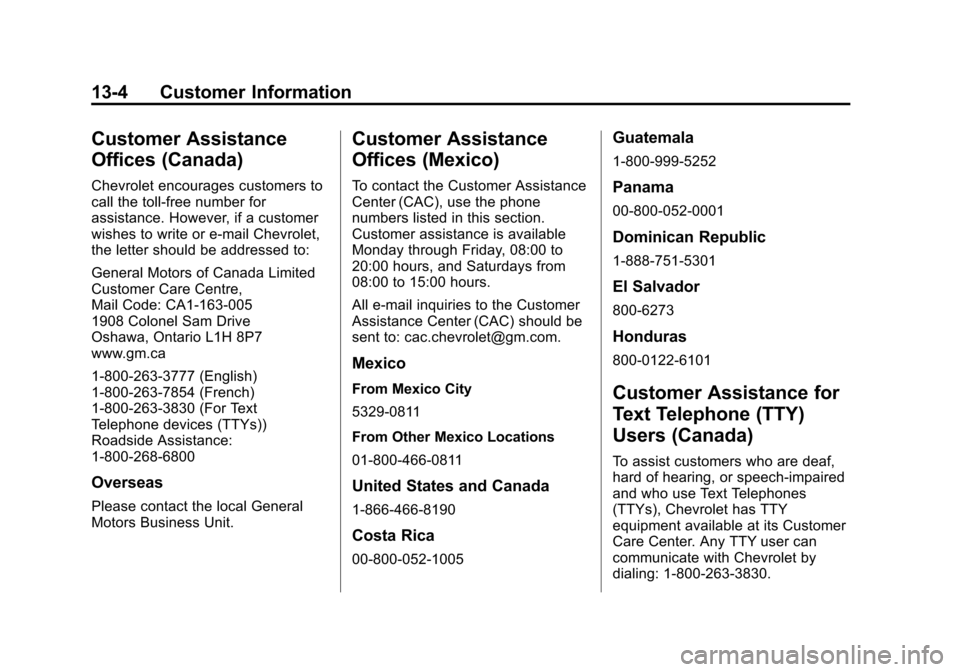 CHEVROLET TRAX 2013 1.G Owners Manual Black plate (4,1)Chevrolet TRAX Owner Manual - 2013 - CRC - 3/6/13
13-4 Customer Information
Customer Assistance
Offices (Canada)
Chevrolet encourages customers to
call the toll-free number for
assist