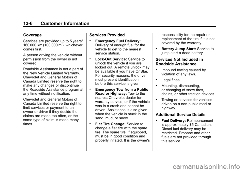 CHEVROLET TRAX 2013 1.G Owners Guide Black plate (6,1)Chevrolet TRAX Owner Manual - 2013 - CRC - 3/6/13
13-6 Customer Information
Coverage
Services are provided up to 5 years/
160 000 km (100,000 mi), whichever
comes first.
A person driv
