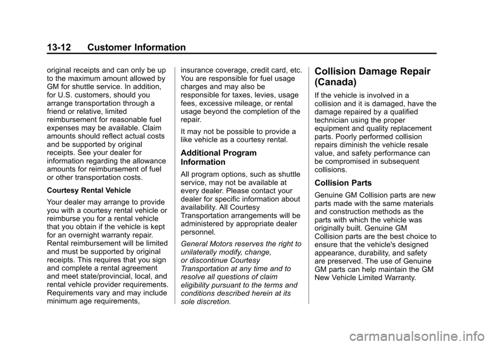 CHEVROLET TRAX 2013 1.G Owners Guide Black plate (12,1)Chevrolet TRAX Owner Manual - 2013 - CRC - 3/6/13
13-12 Customer Information
original receipts and can only be up
to the maximum amount allowed by
GM for shuttle service. In addition