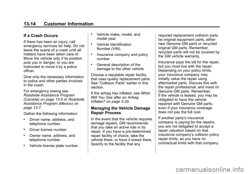 CHEVROLET TRAX 2013 1.G Owners Manual Black plate (14,1)Chevrolet TRAX Owner Manual - 2013 - CRC - 3/6/13
13-14 Customer Information
If a Crash Occurs
If there has been an injury, call
emergency services for help. Do not
leave the scene o