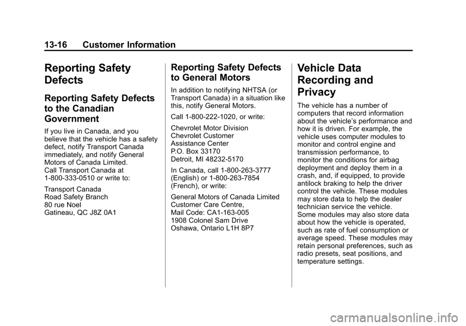 CHEVROLET TRAX 2013 1.G Owners Manual Black plate (16,1)Chevrolet TRAX Owner Manual - 2013 - CRC - 3/6/13
13-16 Customer Information
Reporting Safety
Defects
Reporting Safety Defects
to the Canadian
Government
If you live in Canada, and y CHEVROLET TRAX 2013 1.G Owners Manual Black plate (16,1)Chevrolet TRAX Owner Manual - 2013 - CRC - 3/6/13
13-16 Customer Information
Reporting Safety
Defects
Reporting Safety Defects
to the Canadian
Government
If you live in Canada, and y