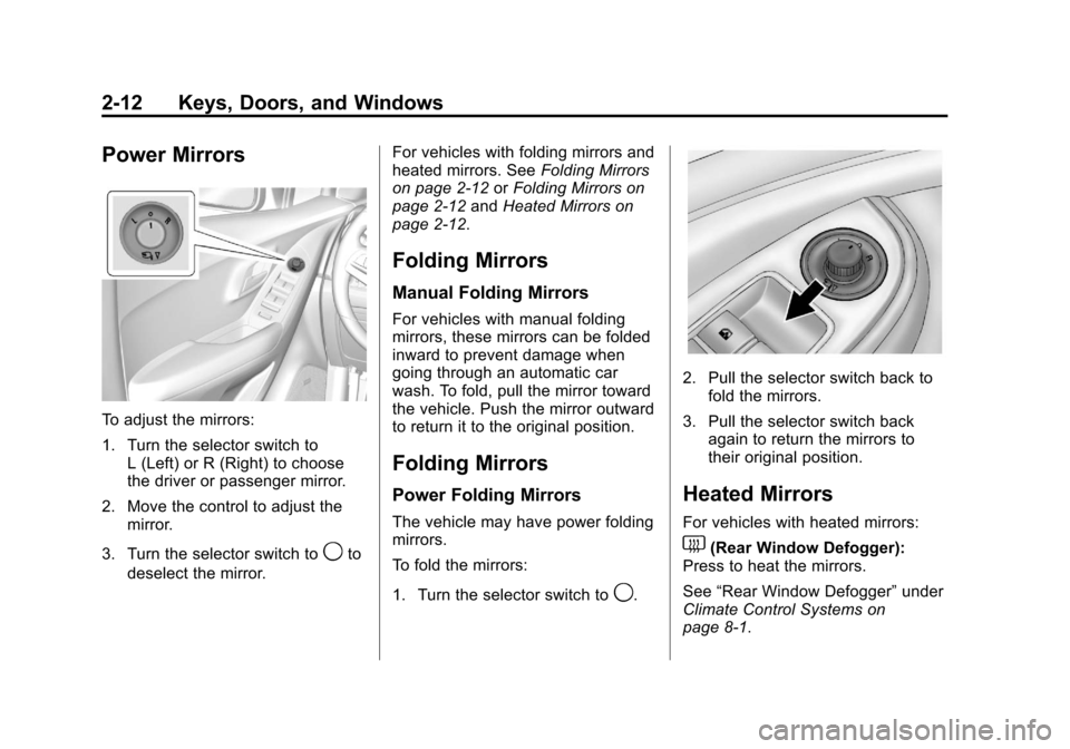 CHEVROLET TRAX 2013 1.G Owners Guide Black plate (12,1)Chevrolet TRAX Owner Manual - 2013 - CRC - 3/6/13
2-12 Keys, Doors, and Windows
Power Mirrors
To adjust the mirrors:
1. Turn the selector switch toL (Left) or R (Right) to choose
the