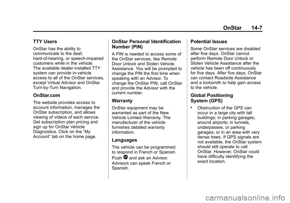 CHEVROLET TRAX 2013 1.G Service Manual Black plate (7,1)Chevrolet TRAX Owner Manual - 2013 - CRC - 3/6/13
OnStar 14-7
TTY Users
OnStar has the ability to
communicate to the deaf,
hard-of-hearing, or speech-impaired
customers while in the v