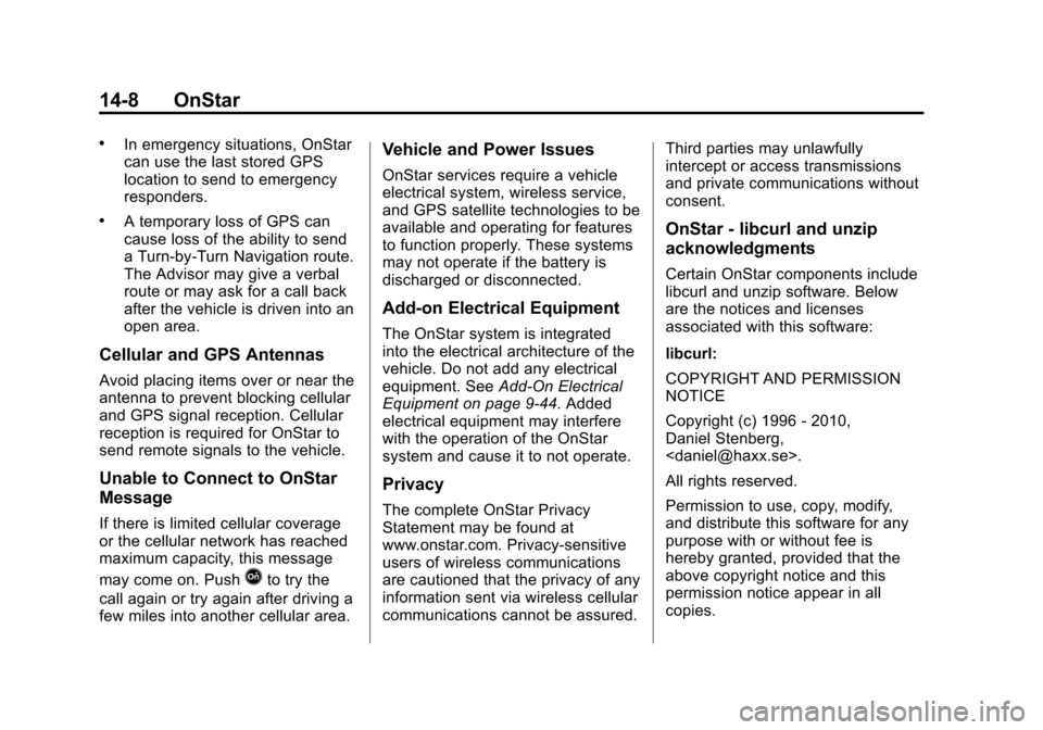CHEVROLET TRAX 2013 1.G Service Manual Black plate (8,1)Chevrolet TRAX Owner Manual - 2013 - CRC - 3/6/13
14-8 OnStar
.In emergency situations, OnStar
can use the last stored GPS
location to send to emergency
responders.
.A temporary loss 