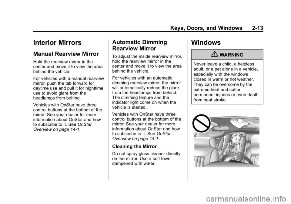 CHEVROLET TRAX 2013 1.G Owners Manual Black plate (13,1)Chevrolet TRAX Owner Manual - 2013 - CRC - 3/6/13
Keys, Doors, and Windows 2-13
Interior Mirrors
Manual Rearview Mirror
Hold the rearview mirror in the
center and move it to view the