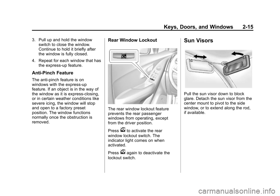 CHEVROLET TRAX 2013 1.G Owners Manual Black plate (15,1)Chevrolet TRAX Owner Manual - 2013 - CRC - 3/6/13
Keys, Doors, and Windows 2-15
3. Pull up and hold the windowswitch to close the window.
Continue to hold it briefly after
the window