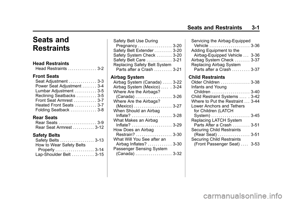 CHEVROLET TRAX 2013 1.G Owners Manual Black plate (1,1)Chevrolet TRAX Owner Manual - 2013 - CRC - 3/6/13
Seats and Restraints 3-1
Seats and
Restraints
Head Restraints
Head Restraints . . . . . . . . . . . . . . . 3-2
Front Seats
Seat Adju