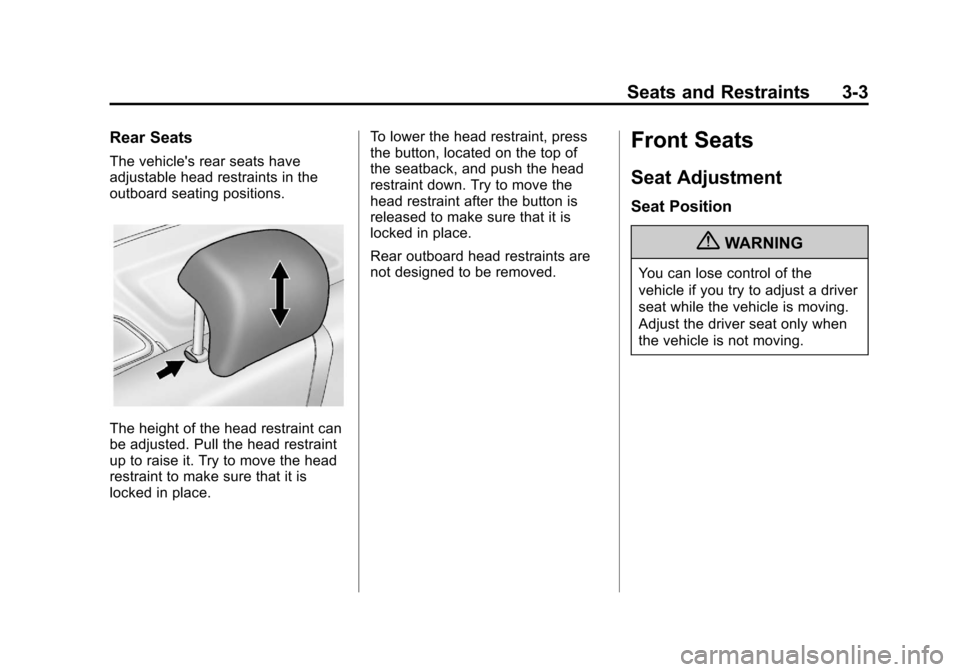 CHEVROLET TRAX 2013 1.G Owners Manual Black plate (3,1)Chevrolet TRAX Owner Manual - 2013 - CRC - 3/6/13
Seats and Restraints 3-3
Rear Seats
The vehicles rear seats have
adjustable head restraints in the
outboard seating positions.
The h