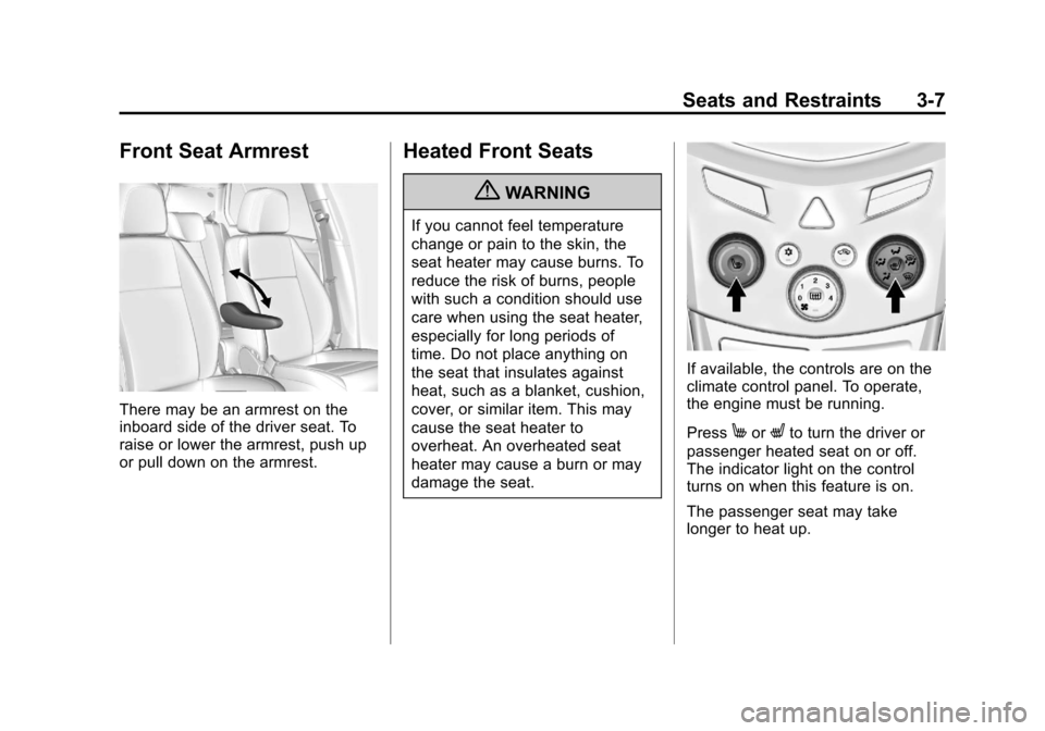 CHEVROLET TRAX 2013 1.G Owners Manual Black plate (7,1)Chevrolet TRAX Owner Manual - 2013 - CRC - 3/6/13
Seats and Restraints 3-7
Front Seat Armrest
There may be an armrest on the
inboard side of the driver seat. To
raise or lower the arm