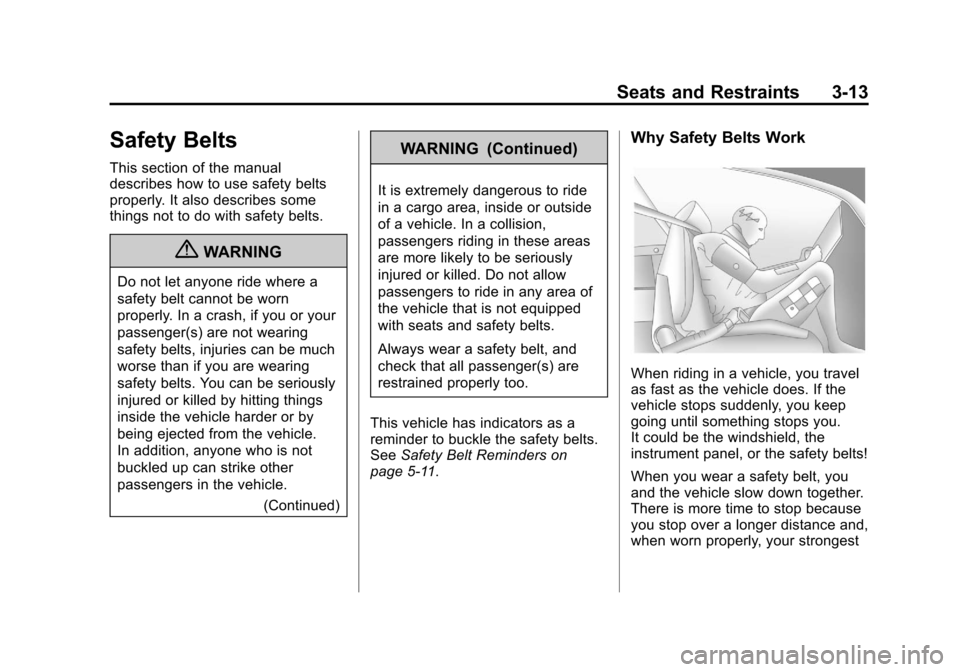CHEVROLET TRAX 2013 1.G Owners Manual Black plate (13,1)Chevrolet TRAX Owner Manual - 2013 - CRC - 3/6/13
Seats and Restraints 3-13
Safety Belts
This section of the manual
describes how to use safety belts
properly. It also describes some