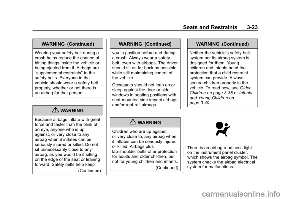 CHEVROLET TRAX 2013 1.G Owners Manual Black plate (23,1)Chevrolet TRAX Owner Manual - 2013 - CRC - 3/6/13
Seats and Restraints 3-23
WARNING (Continued)
Wearing your safety belt during a
crash helps reduce the chance of
hitting things insi
