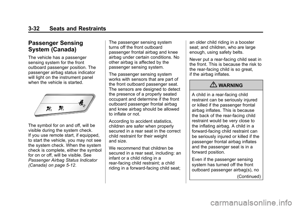 CHEVROLET TRAX 2013 1.G Owners Manual Black plate (32,1)Chevrolet TRAX Owner Manual - 2013 - CRC - 3/6/13
3-32 Seats and Restraints
Passenger Sensing
System (Canada)
The vehicle has a passenger
sensing system for the front
outboard passen