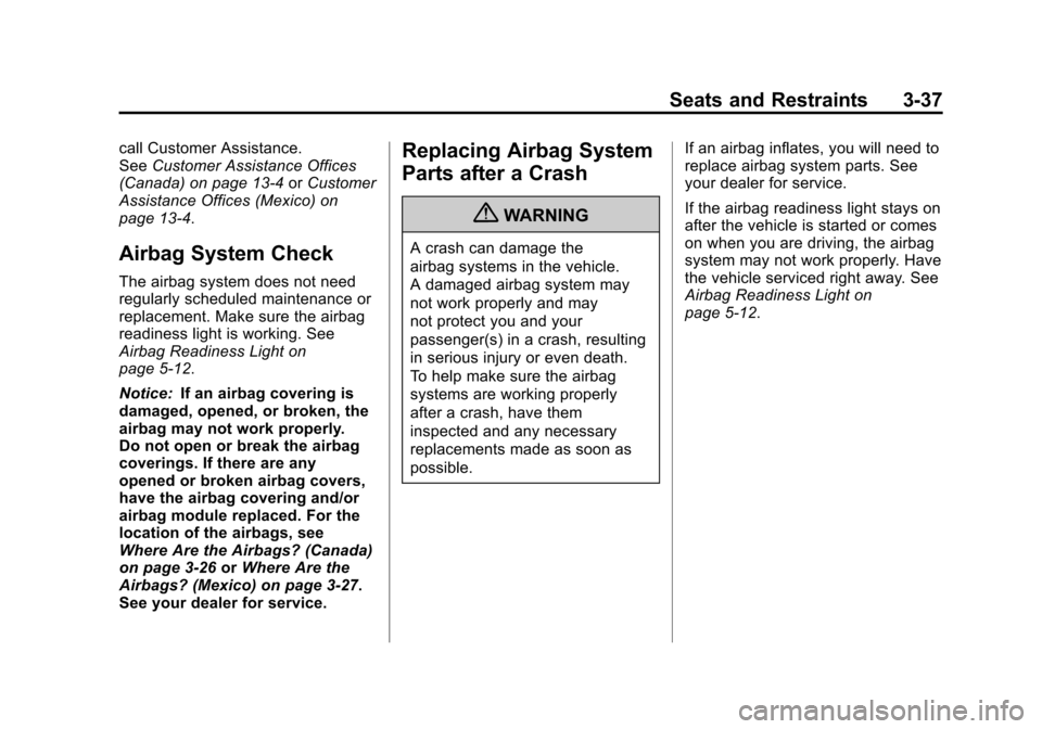 CHEVROLET TRAX 2013 1.G Owners Manual Black plate (37,1)Chevrolet TRAX Owner Manual - 2013 - CRC - 3/6/13
Seats and Restraints 3-37
call Customer Assistance.
SeeCustomer Assistance Offices
(Canada) on page 13‑4 orCustomer
Assistance Off