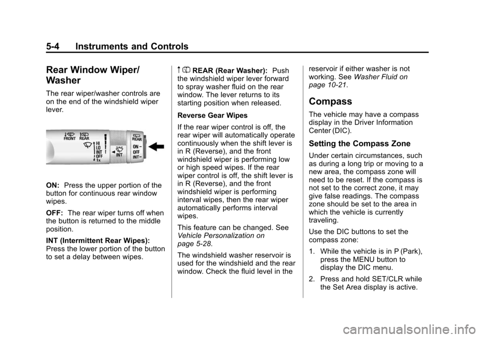 CHEVROLET TRAX 2015 1.G Owners Manual Black plate (4,1)Chevrolet TRAX Owner Manual (GMNA-Localizing-U.S./Canada/Mexico-
7576294) - 2015 - CRC - 2/6/15
5-4 Instruments and Controls
Rear Window Wiper/
Washer
The rear wiper/washer controls a