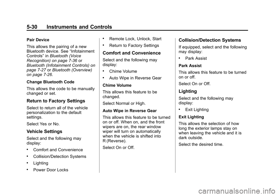 CHEVROLET TRAX 2015 1.G Owners Manual Black plate (30,1)Chevrolet TRAX Owner Manual (GMNA-Localizing-U.S./Canada/Mexico-
7576294) - 2015 - CRC - 2/6/15
5-30 Instruments and Controls
Pair Device
This allows the pairing of a new
Bluetooth d