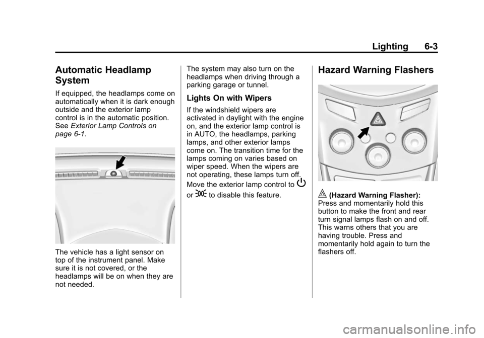 CHEVROLET TRAX 2015 1.G Owners Manual Black plate (3,1)Chevrolet TRAX Owner Manual (GMNA-Localizing-U.S./Canada/Mexico-
7576294) - 2015 - CRC - 2/6/15
Lighting 6-3
Automatic Headlamp
System
If equipped, the headlamps come on
automatically