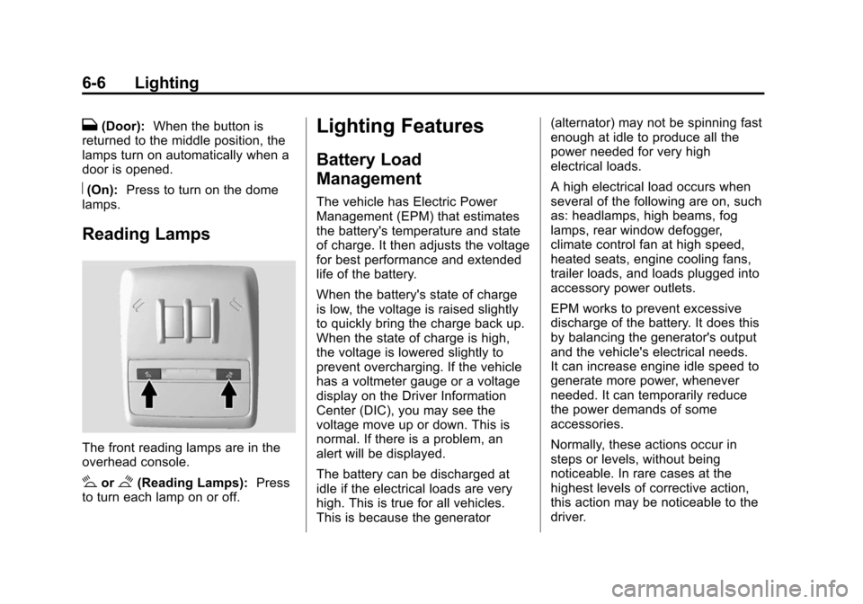 CHEVROLET TRAX 2015 1.G Owners Manual Black plate (6,1)Chevrolet TRAX Owner Manual (GMNA-Localizing-U.S./Canada/Mexico-
7576294) - 2015 - CRC - 2/6/15
6-6 Lighting
H(Door):When the button is
returned to the middle position, the
lamps turn