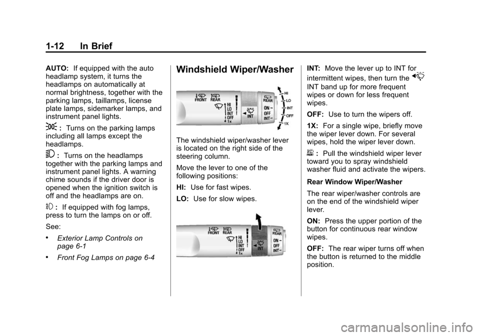 CHEVROLET TRAX 2015 1.G Owners Manual Black plate (12,1)Chevrolet TRAX Owner Manual (GMNA-Localizing-U.S./Canada/Mexico-
7576294) - 2015 - CRC - 2/6/15
1-12 In Brief
AUTO:If equipped with the auto
headlamp system, it turns the
headlamps o