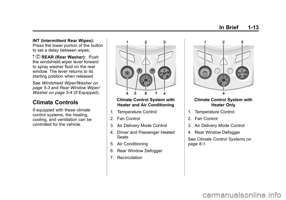 CHEVROLET TRAX 2015 1.G Owners Manual Black plate (13,1)Chevrolet TRAX Owner Manual (GMNA-Localizing-U.S./Canada/Mexico-
7576294) - 2015 - CRC - 2/6/15
In Brief 1-13
INT (Intermittent Rear Wipes):
Press the lower portion of the button
to 