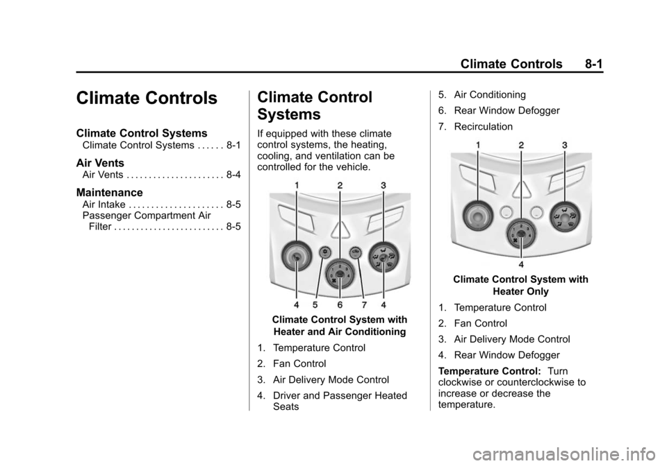 CHEVROLET TRAX 2015 1.G Owners Manual Black plate (1,1)Chevrolet TRAX Owner Manual (GMNA-Localizing-U.S./Canada/Mexico-
7576294) - 2015 - CRC - 2/6/15
Climate Controls 8-1
Climate Controls
Climate Control Systems
Climate Control Systems .