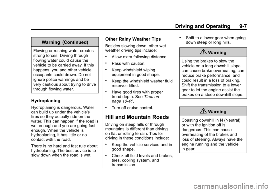 CHEVROLET TRAX 2015 1.G Owners Manual Black plate (7,1)Chevrolet TRAX Owner Manual (GMNA-Localizing-U.S./Canada/Mexico-
7576294) - 2015 - CRC - 2/6/15
Driving and Operating 9-7
Warning (Continued)
Flowing or rushing water creates
strong f