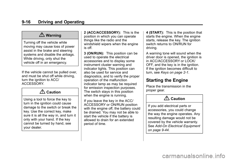 CHEVROLET TRAX 2015 1.G Owners Manual Black plate (16,1)Chevrolet TRAX Owner Manual (GMNA-Localizing-U.S./Canada/Mexico-
7576294) - 2015 - CRC - 2/6/15
9-16 Driving and Operating
{Warning
Turning off the vehicle while
moving may cause los