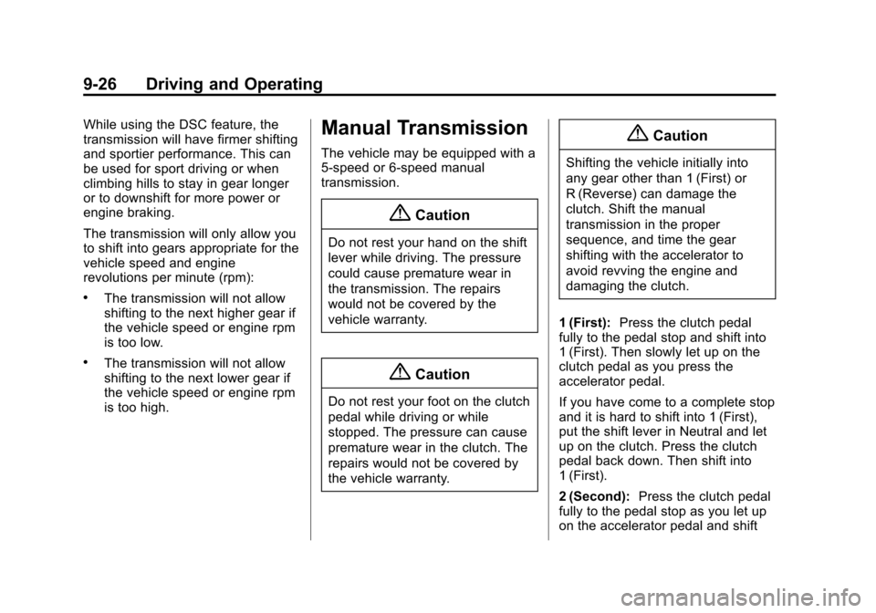 CHEVROLET TRAX 2015 1.G Owners Manual Black plate (26,1)Chevrolet TRAX Owner Manual (GMNA-Localizing-U.S./Canada/Mexico-
7576294) - 2015 - CRC - 2/6/15
9-26 Driving and Operating
While using the DSC feature, the
transmission will have fir CHEVROLET TRAX 2015 1.G Owners Manual Black plate (26,1)Chevrolet TRAX Owner Manual (GMNA-Localizing-U.S./Canada/Mexico-
7576294) - 2015 - CRC - 2/6/15
9-26 Driving and Operating
While using the DSC feature, the
transmission will have fir