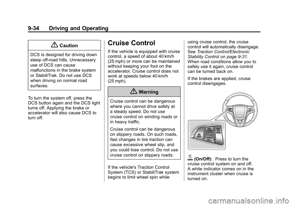 CHEVROLET TRAX 2015 1.G Owners Manual Black plate (34,1)Chevrolet TRAX Owner Manual (GMNA-Localizing-U.S./Canada/Mexico-
7576294) - 2015 - CRC - 2/6/15
9-34 Driving and Operating
{Caution
DCS is designed for driving down
steep off-road hi CHEVROLET TRAX 2015 1.G Owners Manual Black plate (34,1)Chevrolet TRAX Owner Manual (GMNA-Localizing-U.S./Canada/Mexico-
7576294) - 2015 - CRC - 2/6/15
9-34 Driving and Operating
{Caution
DCS is designed for driving down
steep off-road hi
