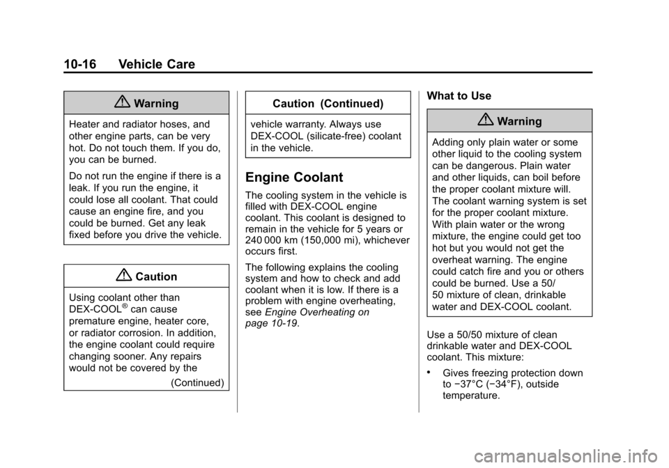 CHEVROLET TRAX 2015 1.G Owners Manual Black plate (16,1)Chevrolet TRAX Owner Manual (GMNA-Localizing-U.S./Canada/Mexico-
7576294) - 2015 - CRC - 2/6/15
10-16 Vehicle Care
{Warning
Heater and radiator hoses, and
other engine parts, can be 