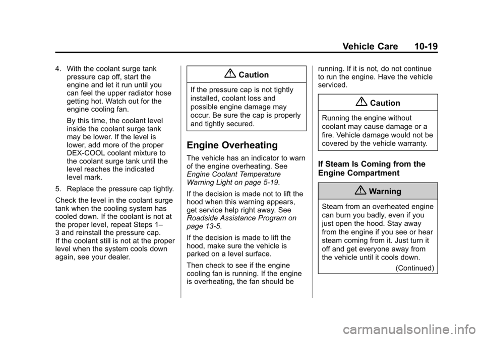 CHEVROLET TRAX 2015 1.G Owners Manual Black plate (19,1)Chevrolet TRAX Owner Manual (GMNA-Localizing-U.S./Canada/Mexico-
7576294) - 2015 - CRC - 2/6/15
Vehicle Care 10-19
4. With the coolant surge tankpressure cap off, start the
engine an