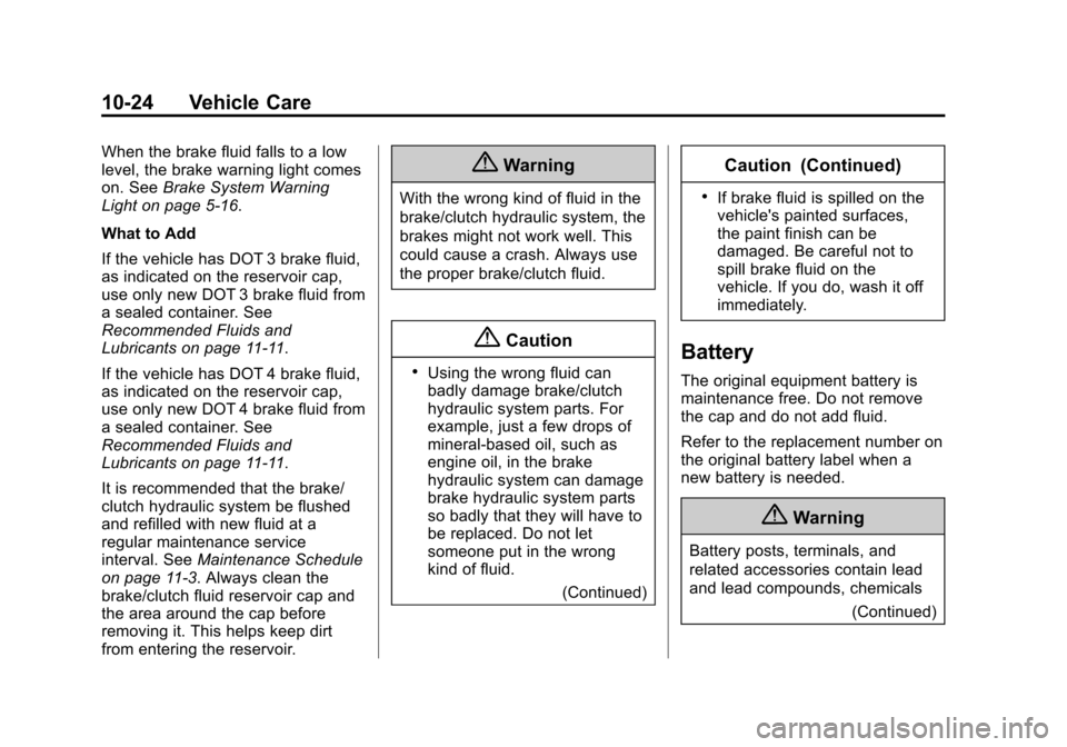 CHEVROLET TRAX 2015 1.G Owners Manual Black plate (24,1)Chevrolet TRAX Owner Manual (GMNA-Localizing-U.S./Canada/Mexico-
7576294) - 2015 - CRC - 2/6/15
10-24 Vehicle Care
When the brake fluid falls to a low
level, the brake warning light 