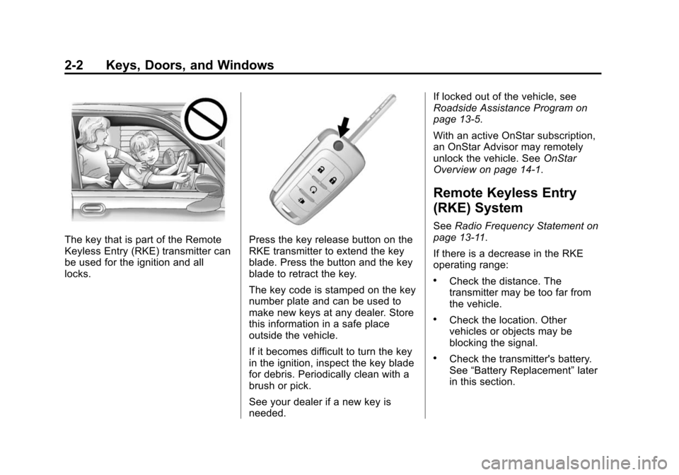 CHEVROLET TRAX 2015 1.G Owners Manual Black plate (2,1)Chevrolet TRAX Owner Manual (GMNA-Localizing-U.S./Canada/Mexico-
7576294) - 2015 - CRC - 2/6/15
2-2 Keys, Doors, and Windows
The key that is part of the Remote
Keyless Entry (RKE) tra