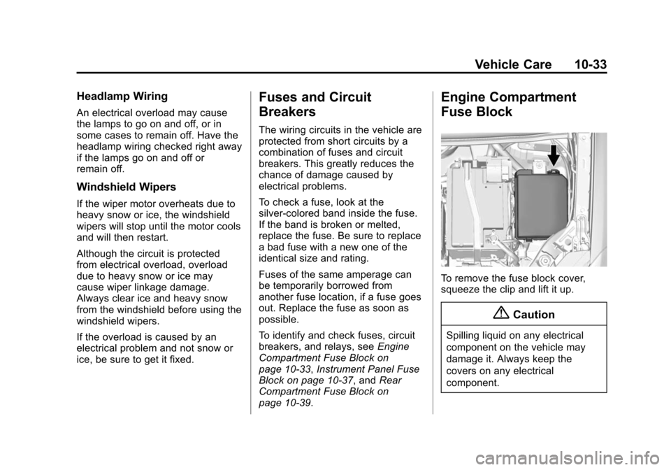 CHEVROLET TRAX 2015 1.G Owners Manual Black plate (33,1)Chevrolet TRAX Owner Manual (GMNA-Localizing-U.S./Canada/Mexico-
7576294) - 2015 - CRC - 2/6/15
Vehicle Care 10-33
Headlamp Wiring
An electrical overload may cause
the lamps to go on