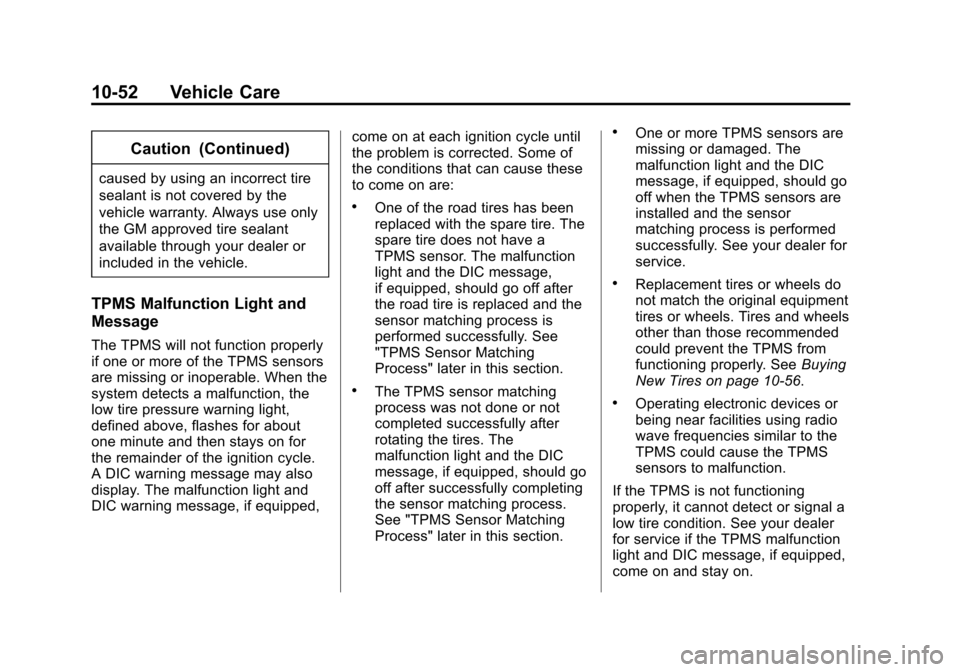 CHEVROLET TRAX 2015 1.G User Guide Black plate (52,1)Chevrolet TRAX Owner Manual (GMNA-Localizing-U.S./Canada/Mexico-
7576294) - 2015 - CRC - 2/6/15
10-52 Vehicle Care
Caution (Continued)
caused by using an incorrect tire
sealant is no CHEVROLET TRAX 2015 1.G User Guide Black plate (52,1)Chevrolet TRAX Owner Manual (GMNA-Localizing-U.S./Canada/Mexico-
7576294) - 2015 - CRC - 2/6/15
10-52 Vehicle Care
Caution (Continued)
caused by using an incorrect tire
sealant is no