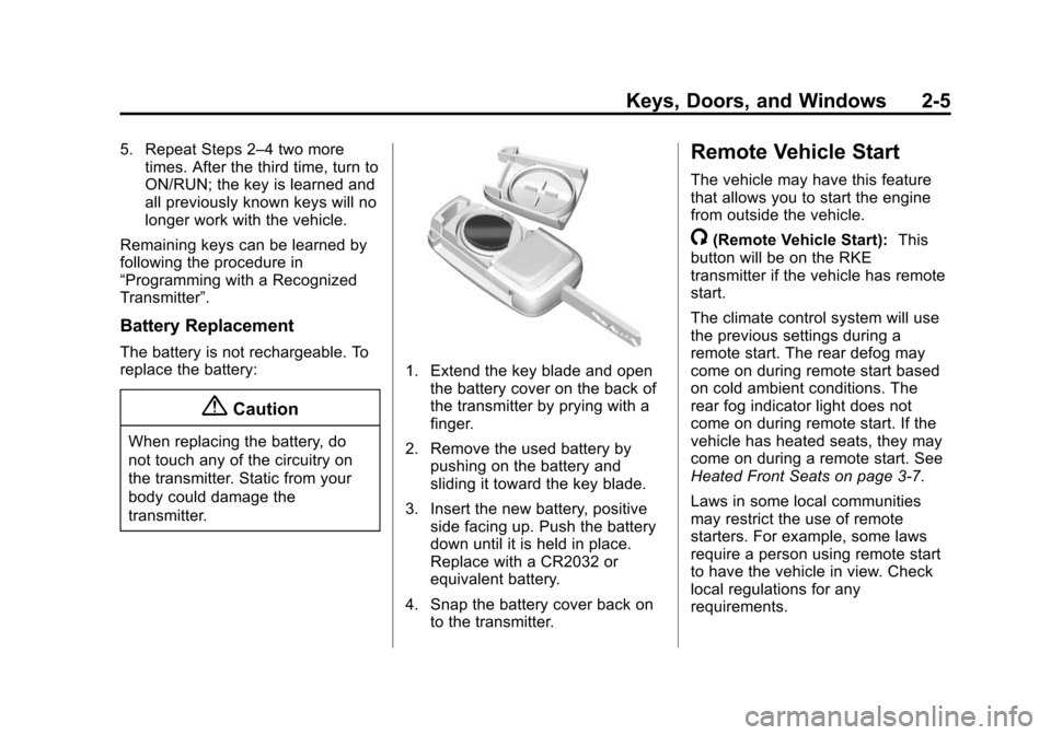CHEVROLET TRAX 2015 1.G Owners Manual Black plate (5,1)Chevrolet TRAX Owner Manual (GMNA-Localizing-U.S./Canada/Mexico-
7576294) - 2015 - CRC - 2/6/15
Keys, Doors, and Windows 2-5
5. Repeat Steps 2–4 two moretimes. After the third time, CHEVROLET TRAX 2015 1.G Owners Manual Black plate (5,1)Chevrolet TRAX Owner Manual (GMNA-Localizing-U.S./Canada/Mexico-
7576294) - 2015 - CRC - 2/6/15
Keys, Doors, and Windows 2-5
5. Repeat Steps 2–4 two moretimes. After the third time,